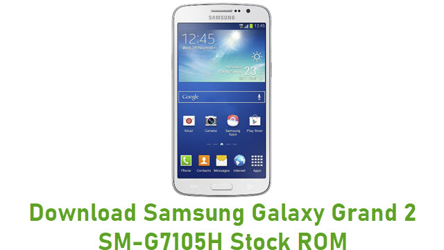 Download Samsung Galaxy Grand 2 SM-G7105H Stock ROM