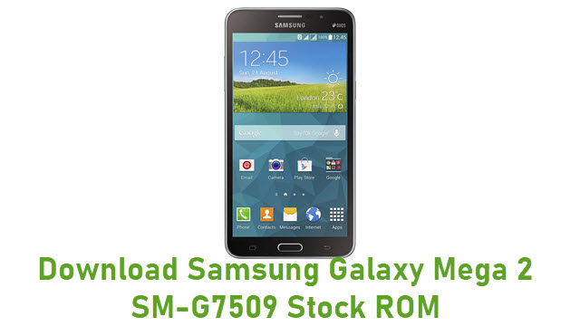 Download Samsung Galaxy Mega 2 SM-G7509 Stock ROM