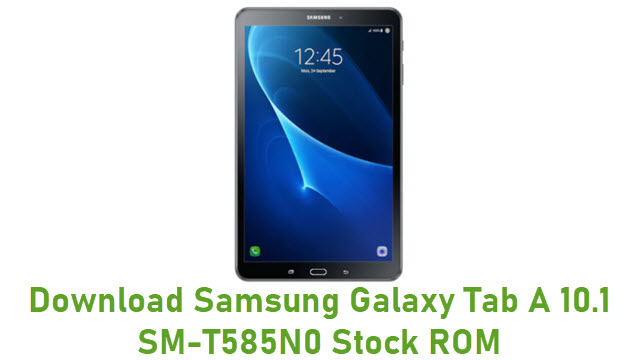 Download Samsung Galaxy Tab A 10.1 SM-T585N0 Stock ROM