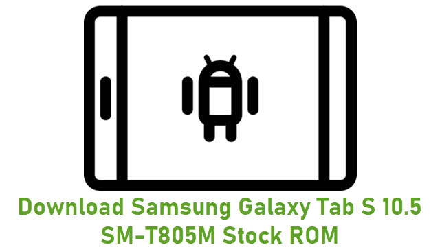 Download Samsung Galaxy Tab S 10.5 SM-T805M Stock ROM