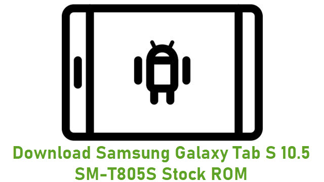 Download Samsung Galaxy Tab S 10.5 SM-T805S Stock ROM