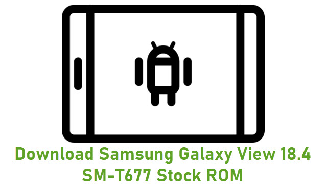 Download Samsung Galaxy View 18.4 SM-T677 Stock ROM